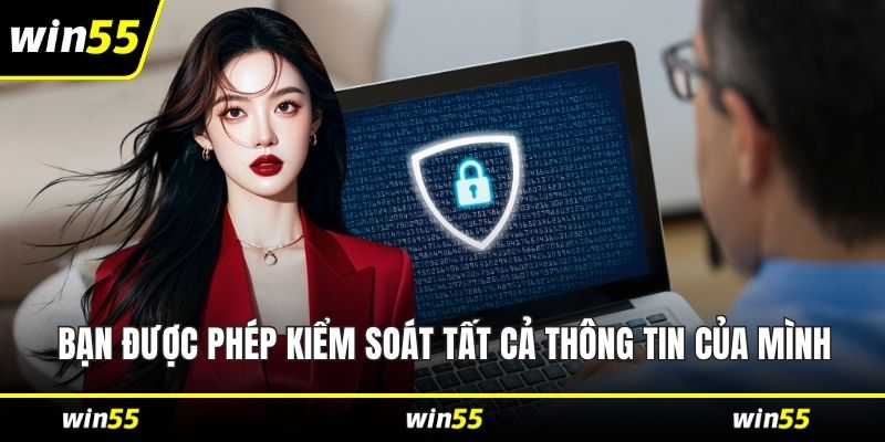 Bạn được phép kiểm soát tất cả thông tin của mình