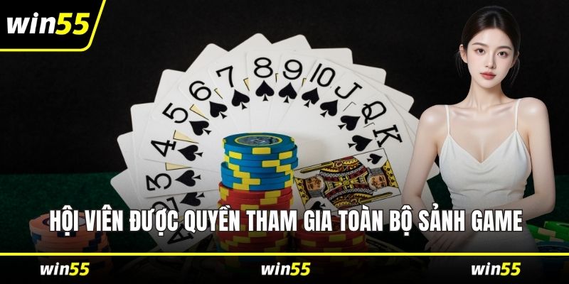 Hội viên được quyền tham gia toàn bộ sảnh game