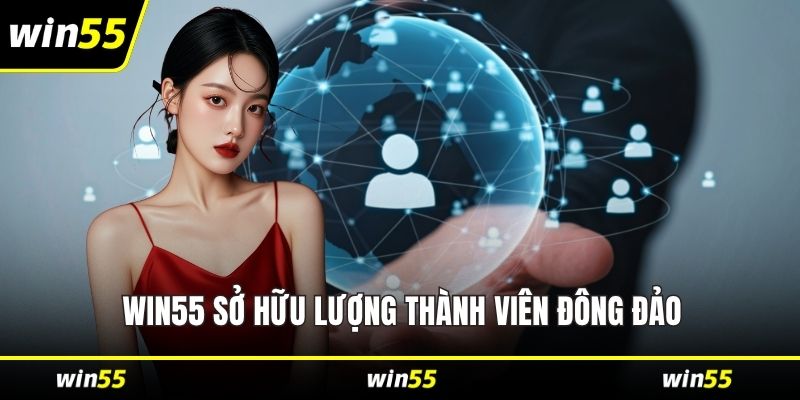 WIN55 sở hữu lượng thành viên đông đảo